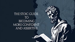 The Stoic Guide to Becoming More Confident and Assertive