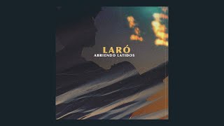 LARÓ - Abriendo Latidos (Full Álbum)