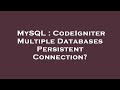 MySQL : CodeIgniter Multiple Databases Persistent Connection?