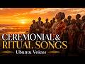 Ubuntu Voices | Ceremonial Ritual Songs | Sacred African Choir