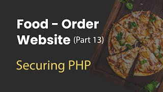 13. Food Order Website with PHP and MySQL (Bonus 1: Securing PHP Code)