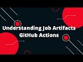GitHub Actions Tutorial #15 Understanding Job Artifacts GitHub Actions