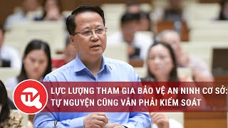 Lực lượng tham gia bảo vệ an ninh cơ sở: Tự nguyện cũng vẫn phải kiểm soát