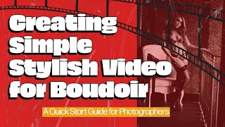 Creating Simple Stylish Video for Boudoir Photography