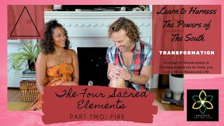 The Four Sacred Elements | Part Two: Fire🔥 | Direction of South | Transformation | Aries, Leo & Sag
