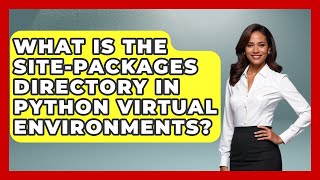 What Is The Site-packages Directory In Python Virtual Environments? - Server Logic Simplified