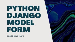 Python Django Model Form - Django CRUD, part 2
