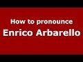 How to pronounce Enrico Arbarello (Italian/Italy) - PronounceNames.com