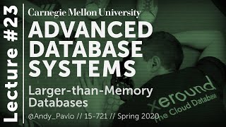 23 - Larger-than-Memory Database Architectures (CMU Databases / Spring 2020)