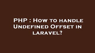 PHP : How to handle Undefined Offset in laravel?