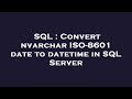 SQL : Convert nvarchar ISO-8601 date to datetime in SQL Server