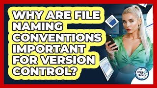 Why Are File Naming Conventions Important For Version Control? - Docs and Sheets Pro