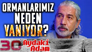 Ormanlarımız Neden Yanıyor? – Aydaki Adam – Orman Müh. Doç. Cihan Erdönmez \u0026 İlker Canikligil  -B30