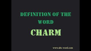Definition of the word "Charm"