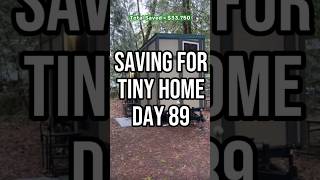 Day 89 saving $60k in 6 months to build a tiny home