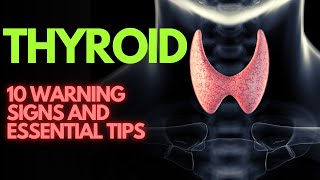 UNLOCKING THE SECRETS OF THYROID HEALTH: DO NOT IGNORE THESE 10 WARNING SIGNS AND ESSENTIAL TIPS