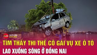 Tin tức 24h mới. Tin trưa 15/12: Tìm thấy thi thể cô gái trẻ trong chiếc ôtô rơi xuống sông Đồng Nai