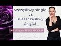 Szczęśliwy singiel vs nieszczęśliwy singiel (Alchemia Milosci Podcast)