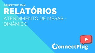 Gerando Novo Relatório de Atendimento de Mesas/Comandas - Dinâmico - Sistema ConnectPlug