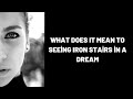 what does it mean to seeing iron stairs in a dream