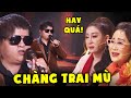 CHÀNG MÙ hát cải lương Y HỆT 