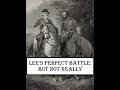 Battle of Chancellorsville: Part I - Lee's Perfect Battle, But Not Really