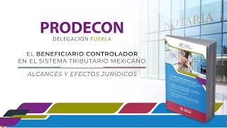 Puebla | El Beneficiario Controlador en el Sistema Tributario Mexicano: alcances y efectos jurídicos