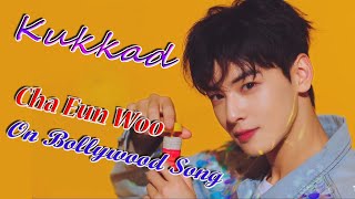 New Korean Hindi Mix💜 CHA EUNWOO on Bollywood Song Kukkad #CHAEUNWOO #차은우