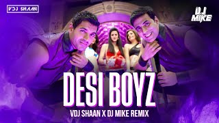 Desi Boyz - VDJ Shaan X DJ Mike - Remix