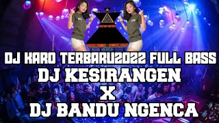 DJ KARO TERBARU2022 FULLBAS|| DJ KESIRAGEN VS DJ BAN NGENCA|| TANAH KARO BERGETAR DENGER SOUND INI:V