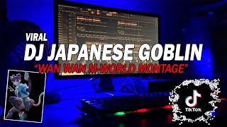 DJ JAPANESE GOBLIN - WE ARE JAPANESE GOBLIN REMIX FULL BASS (DJ WAN WAN M -WORLD)