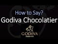 How to Pronounce Godiva Chocolatier? | American & French Pronunciation