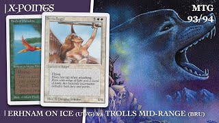 Erhnam on Ice UWG vs Trolls Mid-Range BRU | X-points Final 33, Old School #mtg9394 761