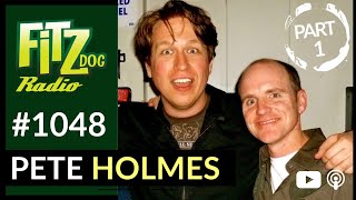 Pete Holmes PART 1 (Fitzdog Radio #1048) | Greg Fitzsimmons