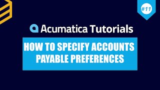 Acumatica Tutorials | Lesson #11: How To Specify Accounts Payable Preferences In Acumatica - Part 1