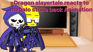 Dragon slayertale reacts to megalo strike back animation|| undertale Au