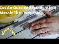 How To Cut An Outside Rectangle In A Mosaic Tile - Using Wet Saw