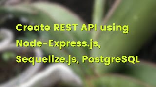 Node.js, Express.js, Sequelize.js and PostgreSQL RESTful API