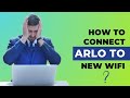 How to Connect Arlo to New WiFi