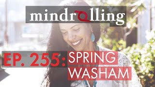 Mindrolling – Ep. 255 – Spring Washam