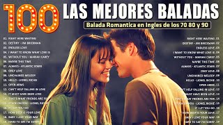 Las 100 Mejores Baladas Romanticas En Ingles De Los 80 90 Mix - Musica Romantica