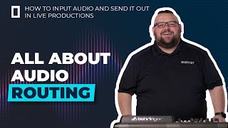 All About Audio Routing — How to Input Audio and Send it Out in Live Productions