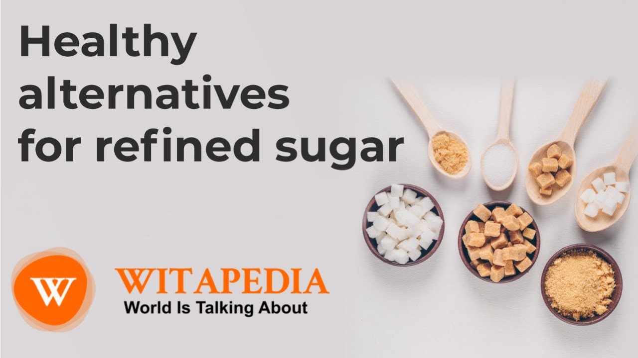 Healthy Alternatives To Refined Sugar | @Witapedia - YouTube