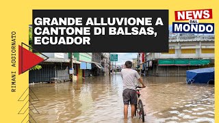 GRANDE ALLUVIONE a Cantone di Balsas, Ecuador!!!!