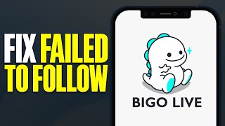 How To Fix Failed To Follow On Bigo Live (2025)