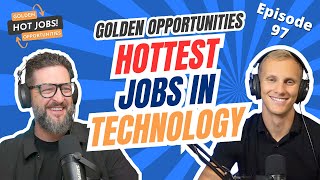 Golden Opportunities - Hottest Jobs in Technology - Episode 97