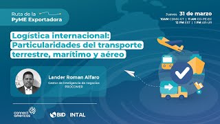 Logística internacional: Particularidades del transporte terrestre, marítimo y aéreo