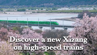 Discover a new Xizang on high-speed trains