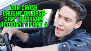 CAR CRASH CAUGHT ON DASHCAM | DASH CAM ACCIDENTS PART 4