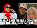 Kazar Saisi terkilan dengan kenyataan Datin Patimah ini? Lihat kenyataan datin Patimah